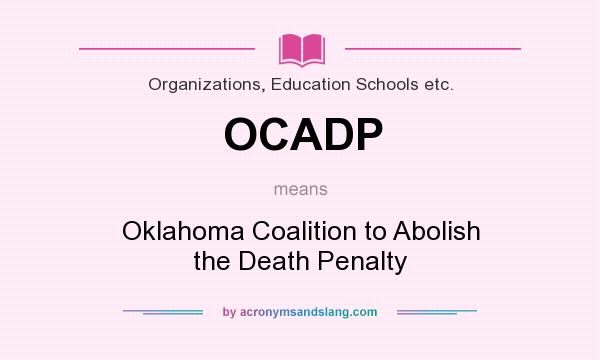 What does OCADP mean? It stands for Oklahoma Coalition to Abolish the Death Penalty