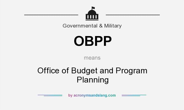 What does OBPP mean? It stands for Office of Budget and Program Planning