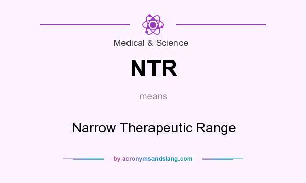 What does NTR mean? It stands for Narrow Therapeutic Range