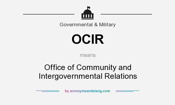 What does OCIR mean? It stands for Office of Community and Intergovernmental Relations