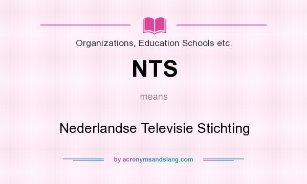 What does NTS mean? It stands for Nederlandse Televisie Stichting