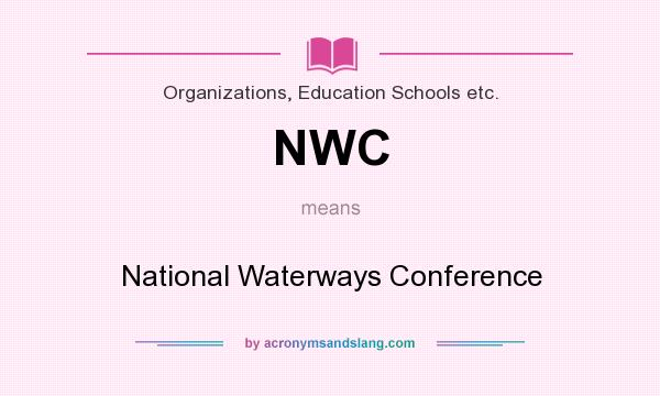 What does NWC mean? It stands for National Waterways Conference