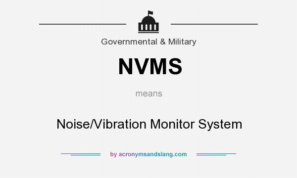 What does NVMS mean? It stands for Noise/Vibration Monitor System