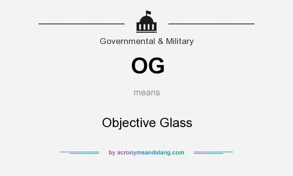What does OG mean? It stands for Objective Glass