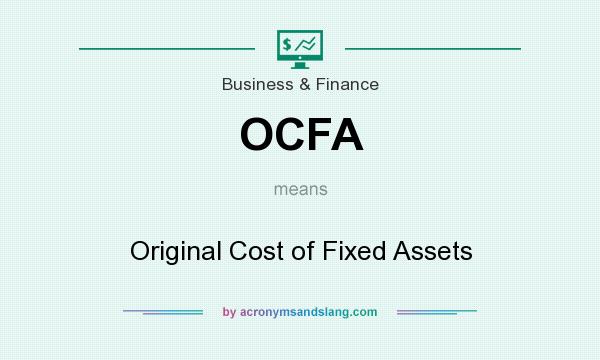 What does OCFA mean? It stands for Original Cost of Fixed Assets