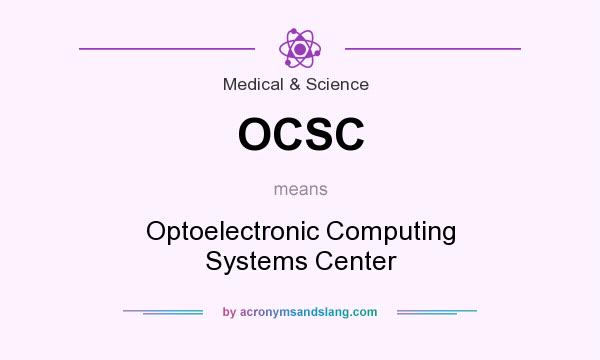 What does OCSC mean? It stands for Optoelectronic Computing Systems Center
