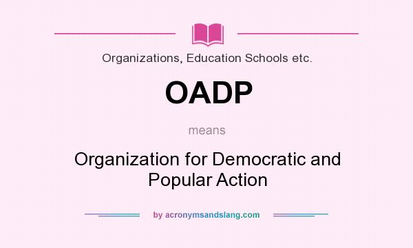 What does OADP mean? It stands for Organization for Democratic and Popular Action