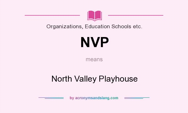 What does NVP mean? It stands for North Valley Playhouse