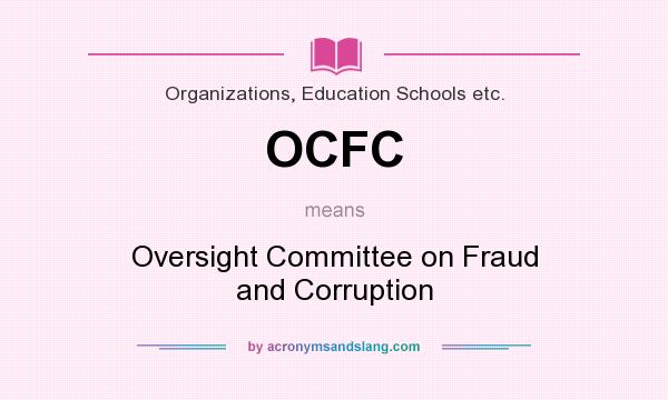 What does OCFC mean? It stands for Oversight Committee on Fraud and Corruption