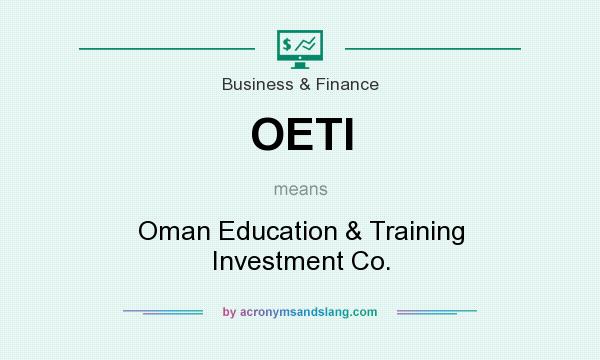 What does OETI mean? It stands for Oman Education & Training Investment Co.