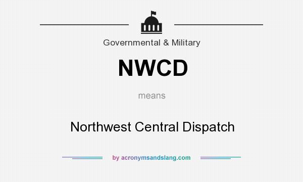 What does NWCD mean? It stands for Northwest Central Dispatch