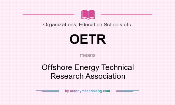 What does OETR mean? It stands for Offshore Energy Technical Research Association