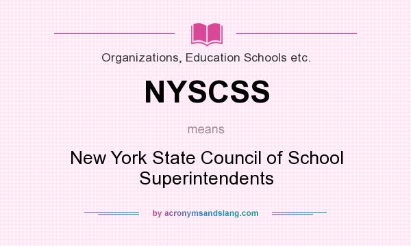 What does NYSCSS mean? It stands for New York State Council of School Superintendents