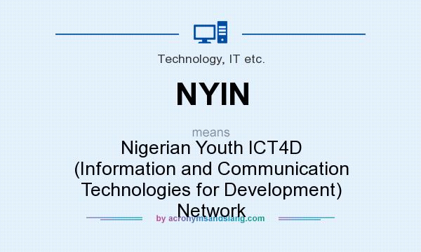 What does NYIN mean? It stands for Nigerian Youth ICT4D (Information and Communication Technologies for Development) Network