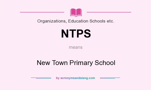 What does NTPS mean? It stands for New Town Primary School