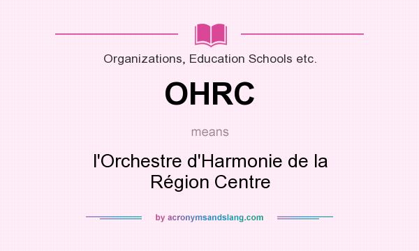 What does OHRC mean? It stands for l`Orchestre d`Harmonie de la Région Centre