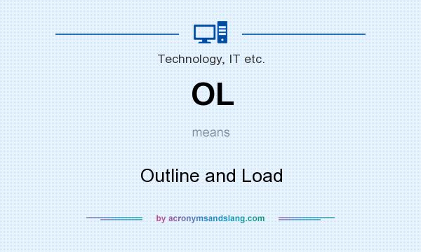 What does OL mean? It stands for Outline and Load