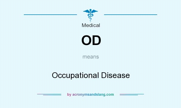 What does OD mean? It stands for Occupational Disease