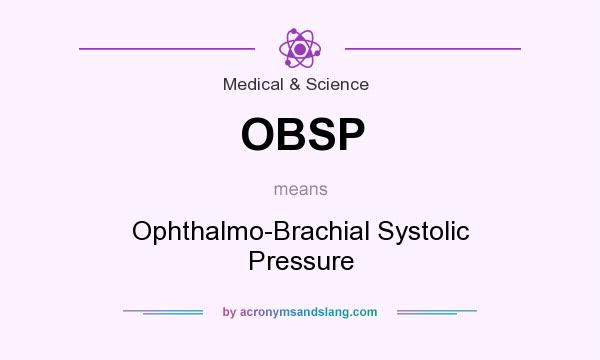 What does OBSP mean? It stands for Ophthalmo-Brachial Systolic Pressure