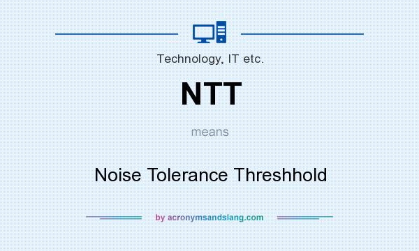 What does NTT mean? It stands for Noise Tolerance Threshhold