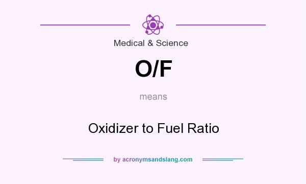 What does O/F mean? It stands for Oxidizer to Fuel Ratio
