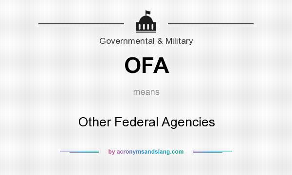 What does OFA mean? It stands for Other Federal Agencies