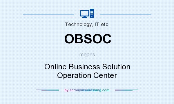 What does OBSOC mean? It stands for Online Business Solution Operation Center