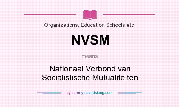 What does NVSM mean? It stands for Nationaal Verbond van Socialistische Mutualiteiten