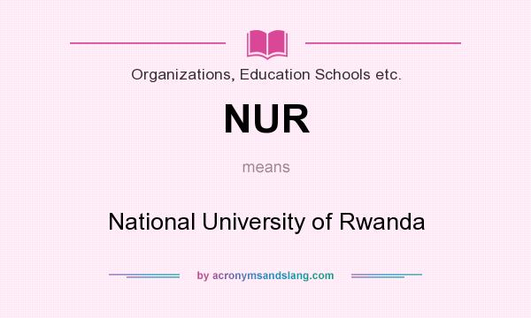 What does NUR mean? It stands for National University of Rwanda
