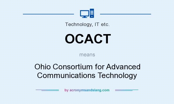 What does OCACT mean? It stands for Ohio Consortium for Advanced Communications Technology