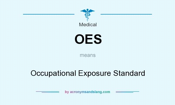 What does OES mean? It stands for Occupational Exposure Standard