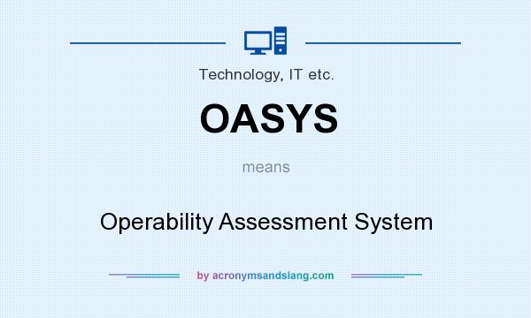What does OASYS mean? It stands for Operability Assessment System