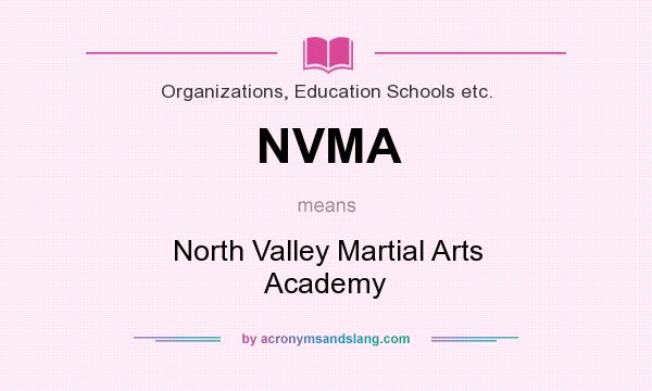 What does NVMA mean? It stands for North Valley Martial Arts Academy