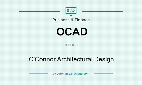 What does OCAD mean? It stands for O`Connor Architectural Design