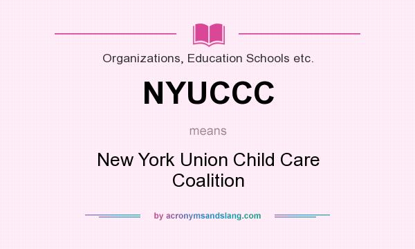 What does NYUCCC mean? It stands for New York Union Child Care Coalition