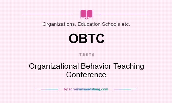 What does OBTC mean? It stands for Organizational Behavior Teaching Conference