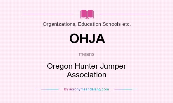 What does OHJA mean? It stands for Oregon Hunter Jumper Association