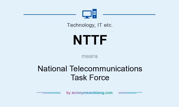 What does NTTF mean? It stands for National Telecommunications Task Force
