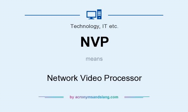 What does NVP mean? It stands for Network Video Processor