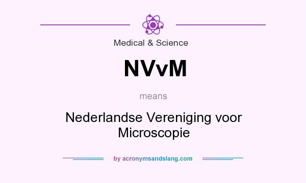 What does NVvM mean? It stands for Nederlandse Vereniging voor Microscopie