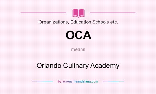 What does OCA mean? It stands for Orlando Culinary Academy