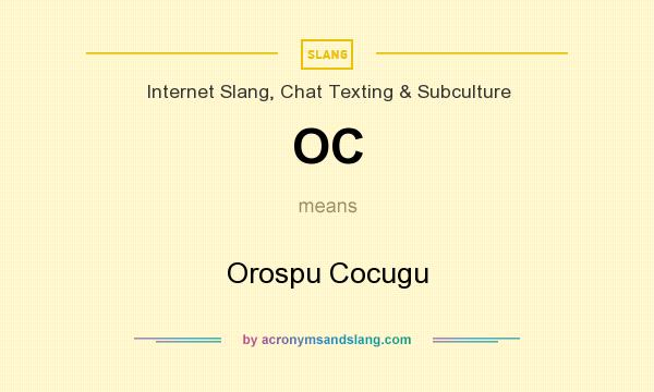 What does OC mean? It stands for Orospu Cocugu