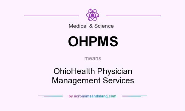 What does OHPMS mean? It stands for OhioHealth Physician Management Services