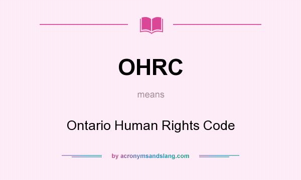 What does OHRC mean? It stands for Ontario Human Rights Code