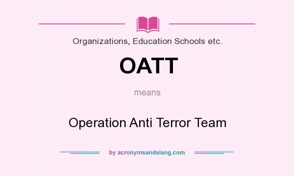 What does OATT mean? It stands for Operation Anti Terror Team