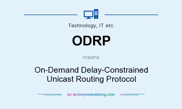 What does ODRP mean? It stands for On-Demand Delay-Constrained Unicast Routing Protocol