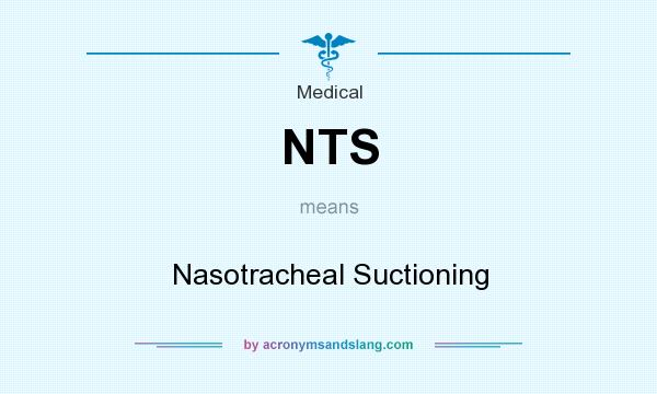 What does NTS mean? It stands for Nasotracheal Suctioning