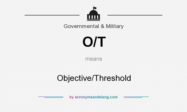 What does O/T mean? It stands for Objective/Threshold