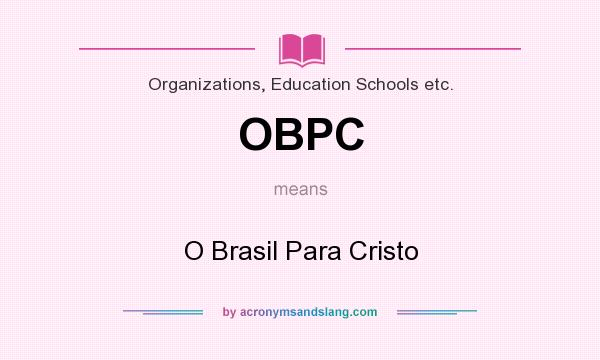 What does OBPC mean? It stands for O Brasil Para Cristo
