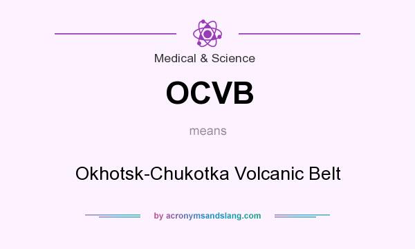 What does OCVB mean? It stands for Okhotsk-Chukotka Volcanic Belt